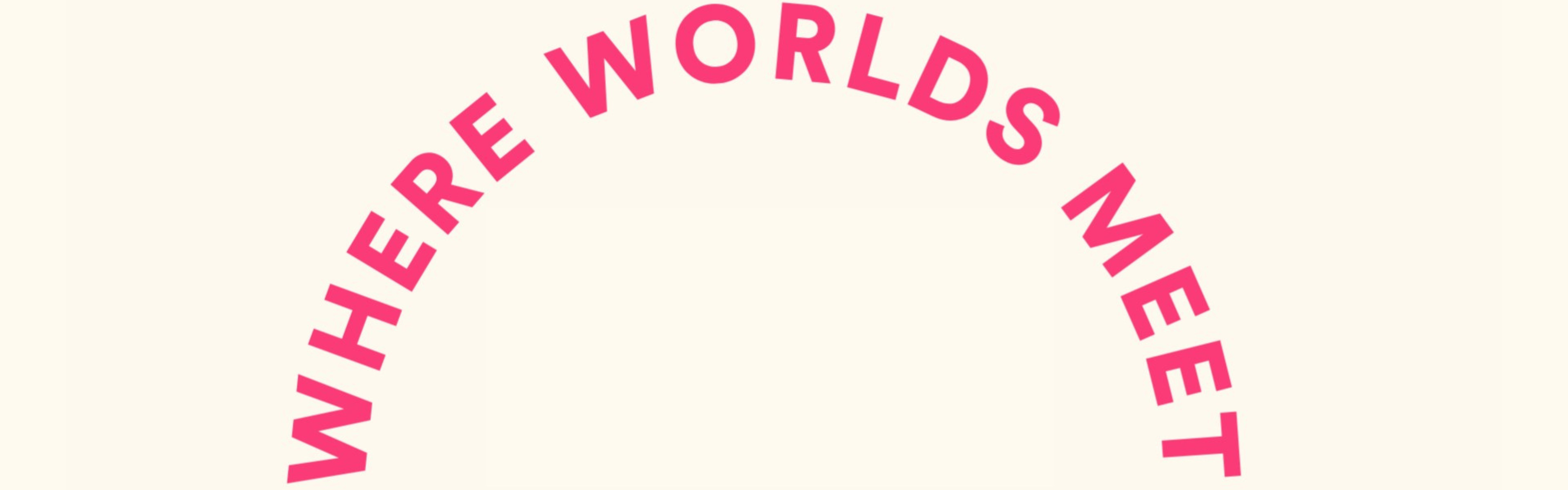 Heading - Where worlds meet